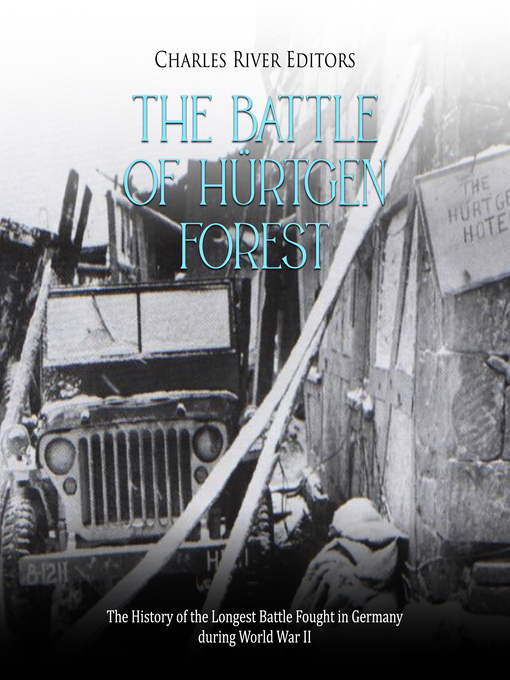 Title details for The Battle of Hürtgen Forest by Charles River Editors - Available